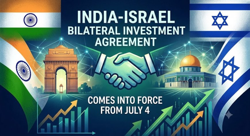 India-Israel Bilateral Investment Agreement Comes into Force from July 4