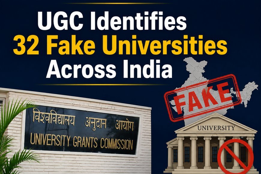 UGC Identifies 32 Fake Universities Across India