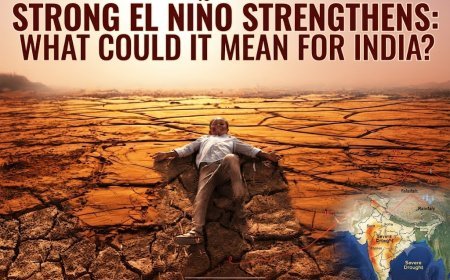 Strong El Niño Strengthens: What Could It Mean for India?
