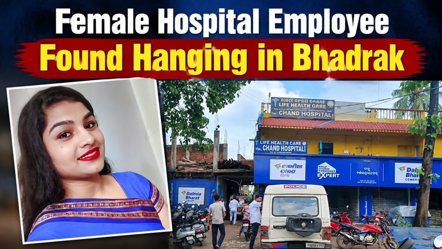 Female Hospital Employee Found Hanging in Bhadrak